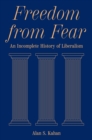 Freedom from Fear : An Incomplete History of Liberalism - eBook