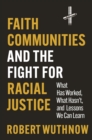 Faith Communities and the Fight for Racial Justice : What Has Worked, What Hasn't, and Lessons We Can Learn - eBook