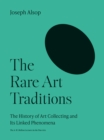 The Rare Art Traditions : The History of Art Collecting and Its Linked Phenomena - Book