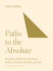 Paths to the Absolute : Mondrian, Malevich, Kandinsky, Pollock, Newman, Rothko, and Still - eBook