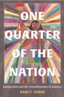 One Quarter of the Nation : Immigration and the Transformation of America - Book