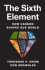 The Sixth Element : How Carbon Shapes Our World - eBook