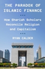 The Paradox of Islamic Finance : How Shariah Scholars Reconcile Religion and Capitalism - eBook