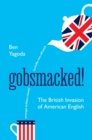 Gobsmacked! : The British Invasion of American English - eBook