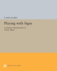 Playing with Signs : A Semiotic Interpretation of Classic Music - Book