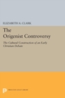 The Origenist Controversy : The Cultural Construction of an Early Christian Debate - Book