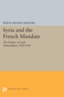 Syria and the French Mandate : The Politics of Arab Nationalism, 1920-1945 - Book