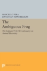 The Ambiguous Frog : The Galvani-Volta Controversy on Animal Electricity - Book