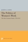 The Politics of Women's Work : The Paris Garment Trades, 1750-1915 - Book