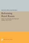 Reforming Rural Russia : State, Local Society, and National Politics, 1855-1914 - Book