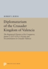 Diplomatarium of the Crusader Kingdom of Valencia : The Registered Charters of Its Conqueror, Jaume I, 1257-1276. I: Society and Documentation in Crusader Valencia - Book
