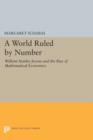 A World Ruled by Number : William Stanley Jevons and the Rise of Mathematical Economics - Book