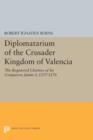 Diplomatarium of the Crusader Kingdom of Valencia : The Registered Charters of Its Conqueror Jaume I, 1257-1276. Volume II, Foundations of Crusader Valencia: Revolt and Recovery, 1257-1263 - Book
