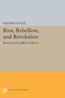 Riot, Rebellion, and Revolution : Rural Social Conflict in Mexico - Book