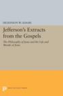 Jefferson's Extracts from the Gospels : The Philosophy of Jesus and The Life and Morals of Jesus - Book