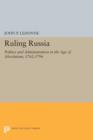 Ruling Russia : Politics and Administration in the Age of Absolutism, 1762-1796 - Book