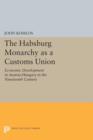 The Habsburg Monarchy as a Customs Union : Economic Development in Austria-Hungary in the Nineteenth Century - Book