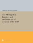 The Montgolfier Brothers and the Invention of Aviation 1783-1784 : With a Word on the Importance of Ballooning for the Science of Heat and the Art of Building Railroads - Book