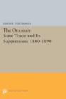 The Ottoman Slave Trade and Its Suppression : 1840-1890 - Book