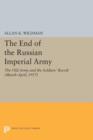 The End of the Russian Imperial Army : The Old Army and the Soldiers' Revolt (March-April, 1917) - Book