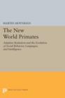 The New World Primates : Adaptive Radiation and the Evolution of Social Behavior, Languages, and Intelligence - Book