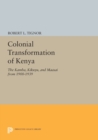 The Colonial Transformation of Kenya : The Kamba, Kikuyu, and Maasai from 1900 to 1939 - Book