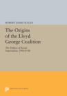 The Origins of the Lloyd George Coalition : The Politics of Social Imperialism, 1900-1918 - Book
