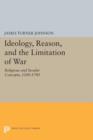 Ideology, Reason, and the Limitation of War : Religious and Secular Concepts, 1200-1740 - Book