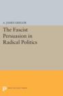 The Fascist Persuasion in Radical Politics - Book