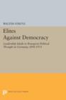 Elites Against Democracy : Leadership Ideals in Bourgeois Political Thought in Germany, 1890-1933 - Book