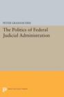 The Politics of Federal Judicial Administration - Book