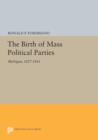 The Birth of Mass Political Parties : Michigan, 1827-1861 - Book