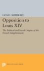 Opposition to Louis XIV : The Political and Social Origins of French Enlightenment - Book