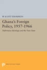 Ghana's Foreign Policy, 1957-1966 : Diplomacy Ideology, and the New State - Book
