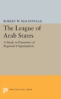 The League of Arab States : A Study in Dynamics of Regional Organization - Book