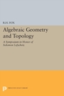 Algebraic Geometry and Topology : A Symposium in Honor of Solomon Lefschetz - Book
