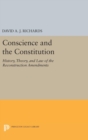 Conscience and the Constitution : History, Theory, and Law of the Reconstruction Amendments - Book