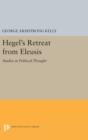 Hegel's Retreat from Eleusis : Studies in Political Thought - Book