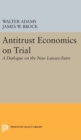 Antitrust Economics on Trial : A Dialogue on the New Laissez-Faire - Book