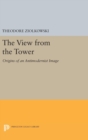 The View from the Tower : Origins of an Antimodernist Image - Book