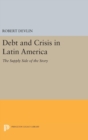 Debt and Crisis in Latin America : The Supply Side of the Story - Book