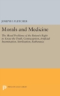 Morals and Medicine : The Moral Problems of the Patient's Right to Know the Truth, Contraception, Artificial Insemination, Sterilization, Euthanasia - Book