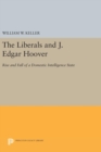 The Liberals and J. Edgar Hoover : Rise and Fall of a Domestic Intelligence State - Book