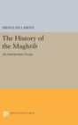 The History of the Maghrib : An Interpretive Essay - Book