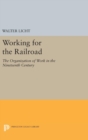 Working for the Railroad : The Organization of Work in the Nineteenth Century - Book