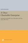 A Once Charitable Enterprise : Hospitals and Health Care in Brooklyn and New York, 1885-1915 - Book