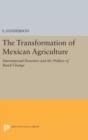 The Transformation of Mexican Agriculture : International Structure and the Politics of Rural Change - Book
