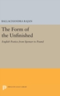 The Form of the Unfinished : English Poetics from Spenser to Pound - Book