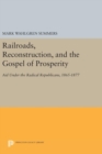 Railroads, Reconstruction, and the Gospel of Prosperity : Aid Under the Radical Republicans, 1865-1877 - Book