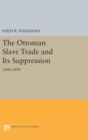The Ottoman Slave Trade and Its Suppression : 1840-1890 - Book